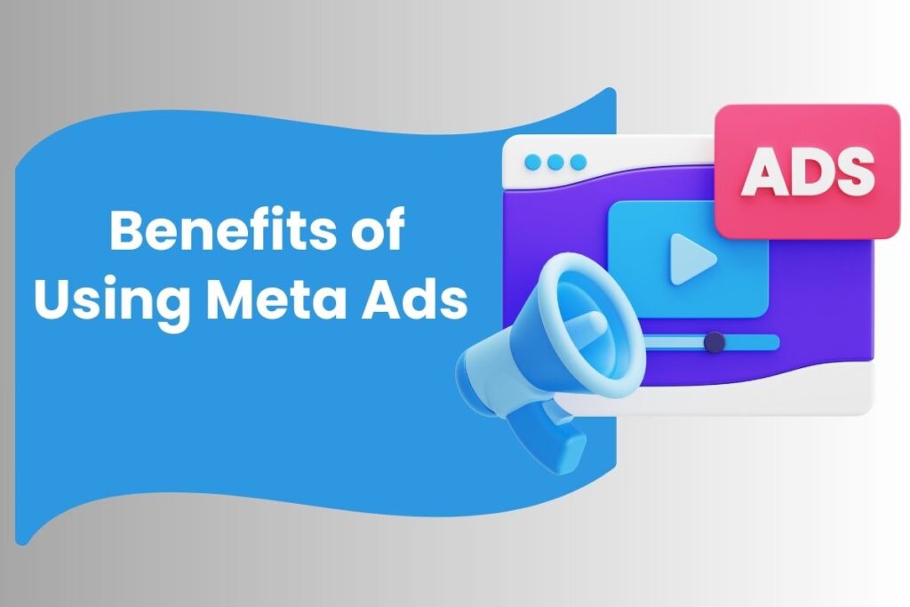Benefits of Using Meta Ads 