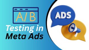 A/B Testing in Meta Ads